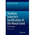 thumbnail image 1 of Vladimir Solov'Ã«v's Justification of the Moral Good: Moral Philosophy, (Paperback), 1 of 1