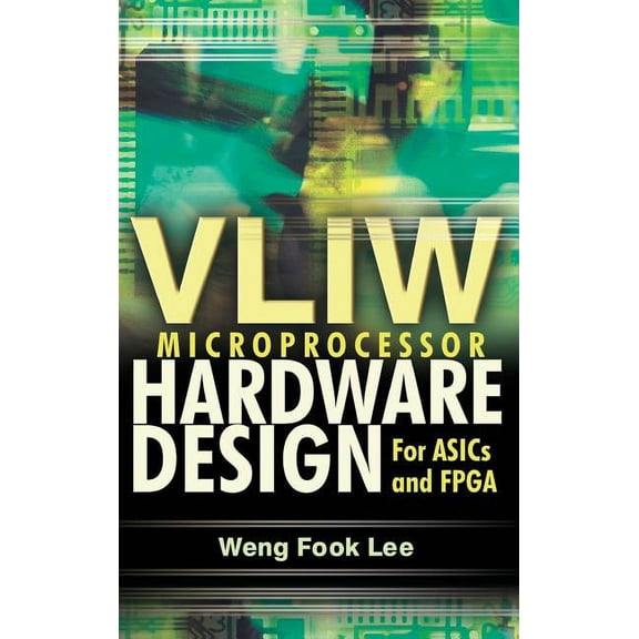 Vliw Microprocessor Hardware Design: On ASIC and FPGA, (Hardcover)