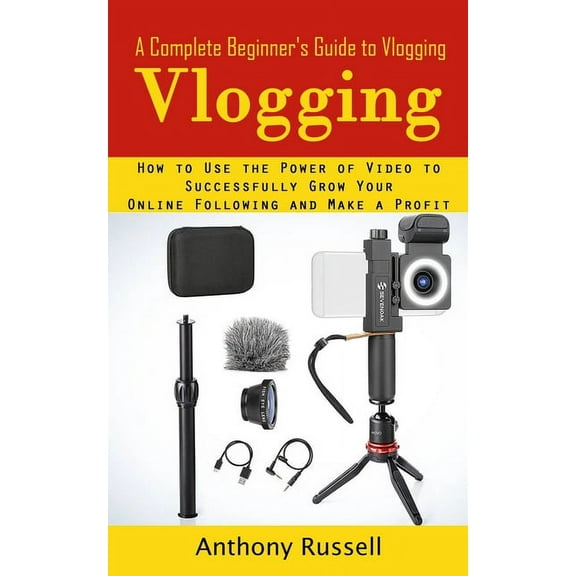 Vlogging: A Complete Beginner's Guide to Vlogging (How to Use the Power of Video to Successfully Grow Your Online Following and Make a Profit), (Paperback)
