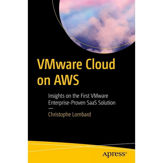 Vmware Cloud on AWS: Insights on the First Vmware Enterprise-Proven Saas Solution, (Paperback)