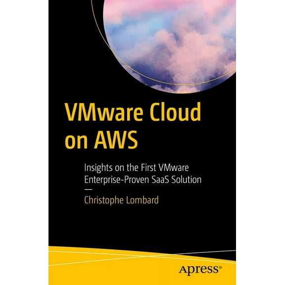 Vmware Cloud on AWS: Insights on the First Vmware Enterprise-Proven Saas Solution, (Paperback)