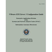 VMware ESX Server 3 Configuration Guide Enterprise Applications Division of the Systems and Network Analysis Center SNAC Paperback