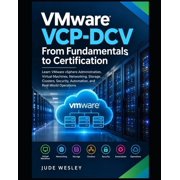 Vmware Vsphere & Vsan Mastery VMware VCP-DCV From Fundamentals to Certification Learn VMware vSphere Administration, Virtual Machines, Networking, S, Book 1, Paperback