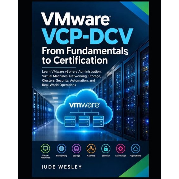 Vmware Vsphere & Vsan Mastery VMware VCP-DCV: From Fundamentals to Certification: Learn VMware vSphere Administration, Virtual Machines, Networking, S, Book 1, (Paperback)