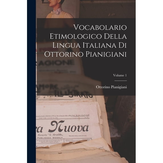Vocabolario Etimologico Della Lingua Italiana Di Ottorino Pianigiani; Volume 1, (Paperback)