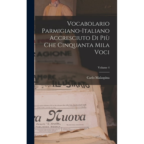 Vocabolario Parmigiano-Italiano Accresciuto Di Più Che Cinquanta Mila Voci; Volume 4, (Hardcover)