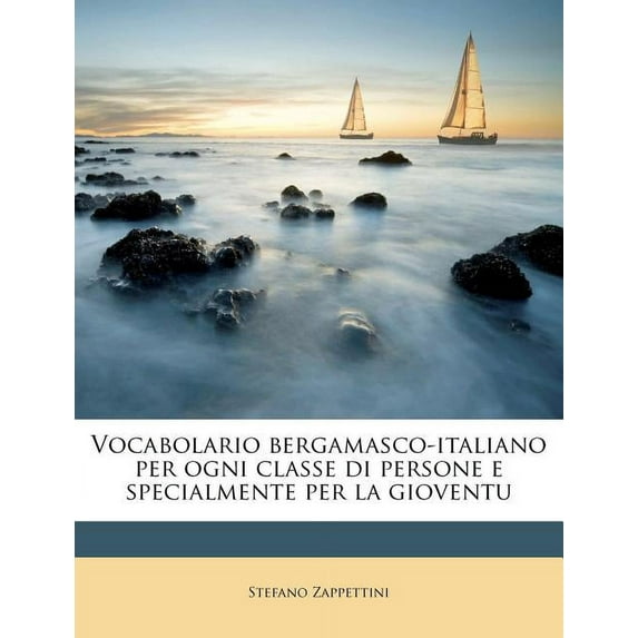 Vocabolario bergamasco-italiano per ogni classe di persone e specialmente per la gioventu (Paperback)