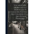 thumbnail image 1 of Vocabulaire Agricole Et Horticole À L'usage Des Élèves Des Collèges Et Des Écoles Primaires ... (Paperback), 1 of 1