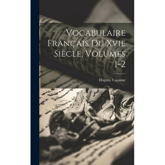 Vocabulaire Français Du Xvie Siècle, Volumes 1-2 (Hardcover)