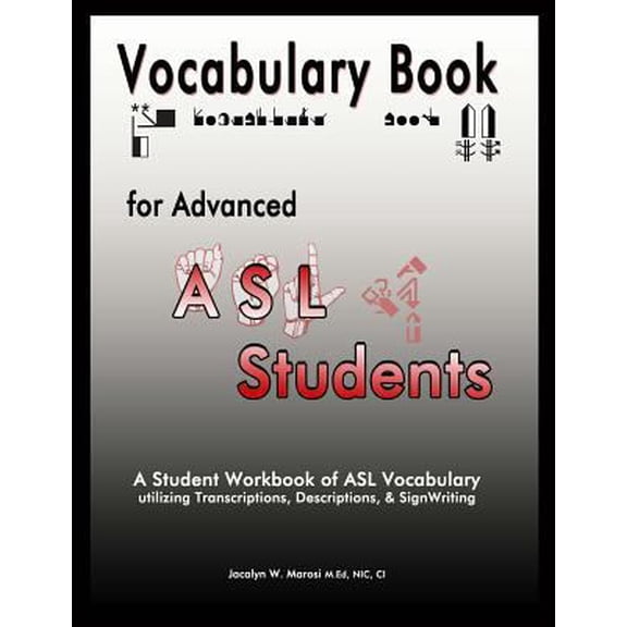 Pre-Owned Vocabulary Book for Advanced ASL Students: A Student Workbook of ASL Vocabulary utilizing Transcriptions, Descriptions, & SignWriting (Paperback) 0692221751 9780692221754