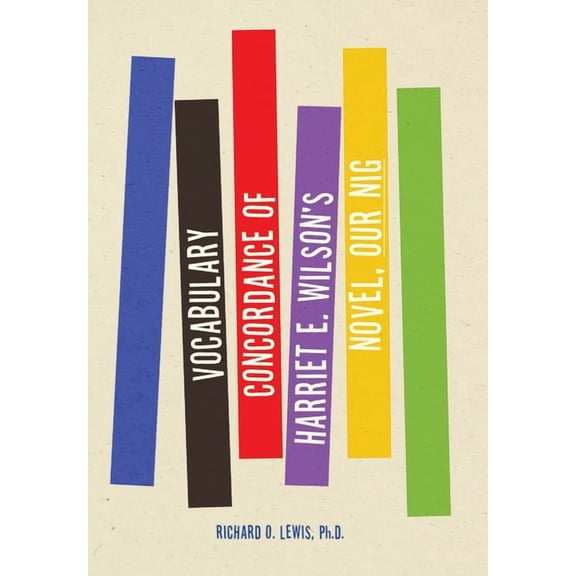 Vocabulary Concordance of Harriet E. Wilson's Novel, Our Nig, (Hardcover)