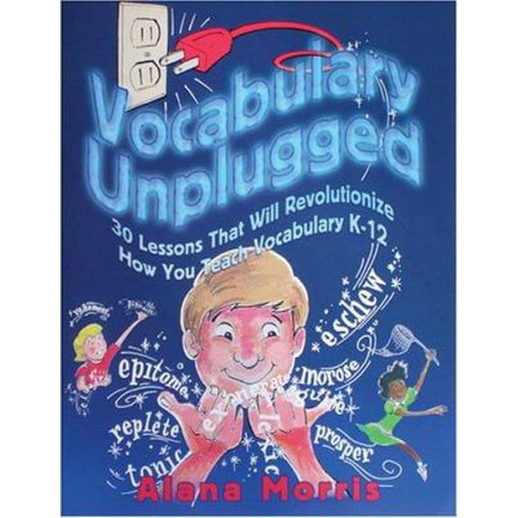 Pre-Owned Vocabulary Unplugged: 30 Lessons That Will Revolutionize How You Teach Vocabulary K-12 (Paperback) 1931492115 9781931492119