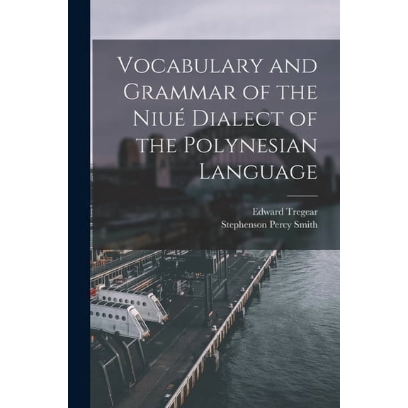 Vocabulary and Grammar of the Niu Dialect of the Polynesian Language, (Paperback)