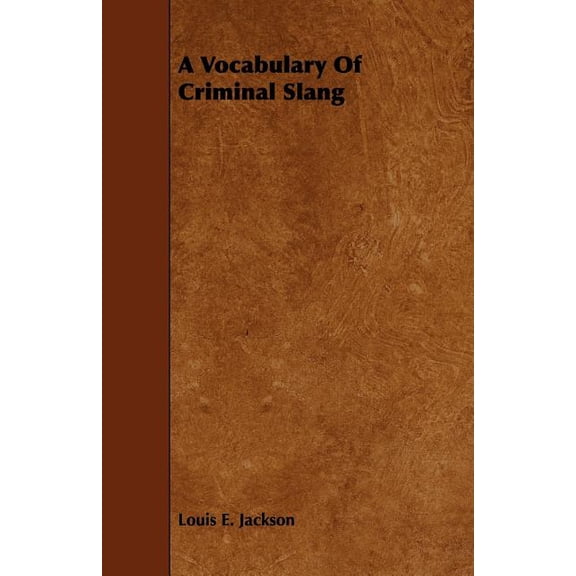 A Vocabulary Of Criminal Slang (Paperback) by Louis E Jackson