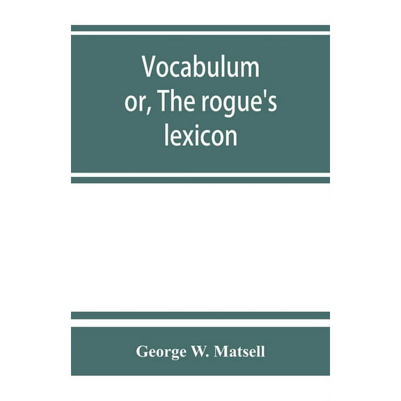 Vocabulum; or, The rogue's lexicon. Comp. from the most authentic sources, (Paperback)