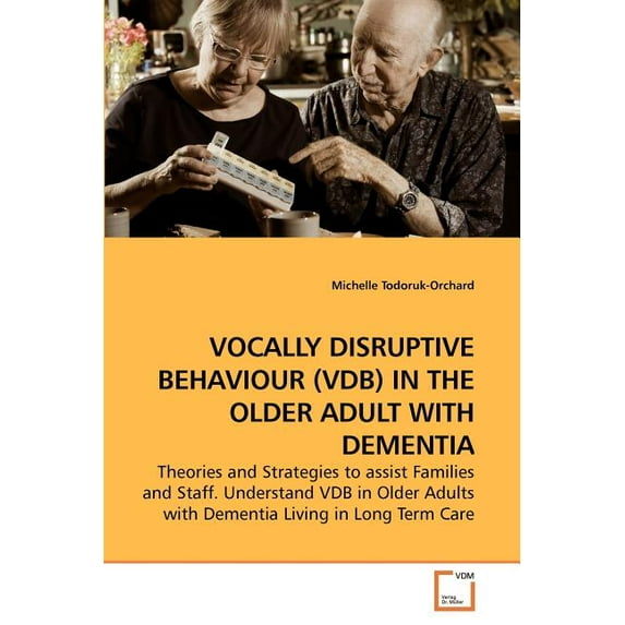 Vocally Disruptive Behaviour (Vdb) in the Older Adult with Dementia, (Paperback)