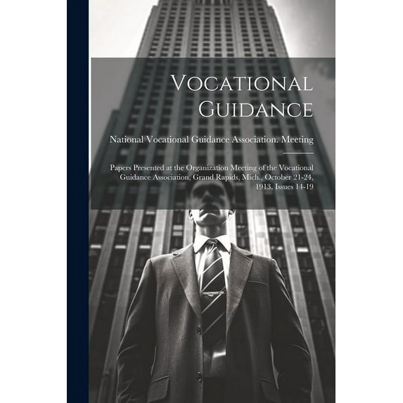 Vocational Guidance: Papers Presented at the Organization Meeting of the Vocational Guidance Association, Grand Rapids, Mich., October 21-24, 1913, Issues 14-19 (Paperback)