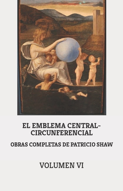 Voce Obras Completas de Patricio Shaw. Volumen VI: El Emblema Central-Circunferencial, Book 46, (Paperback)