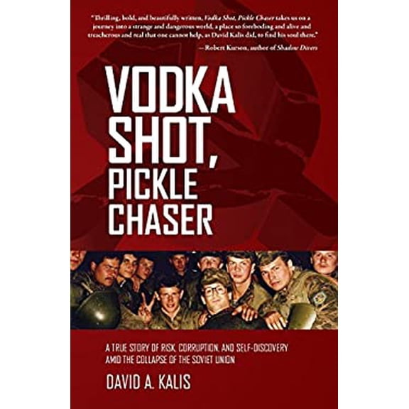 Pre-Owned Vodka Shot, Pickle Chaser: A True Story of Risk, Corruption, and Self-Discovery Amid the Collapse of the Soviet Union (Paperback) 0991230205 9780991230204