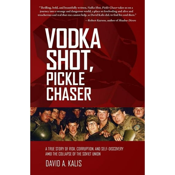 Vodka Shot, Pickle Chaser: A True Story of Risk, Corruption, and Self-Discovery Amid the Collapse of the Soviet Union, (Paperback)