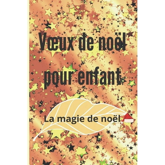 Voeux de noël pour enfant: Livre de voeux pour noël à remplir: Carnet de souhait pour 100 voeux - 2 pages par voeux - 6x9 pouces (Paperback)