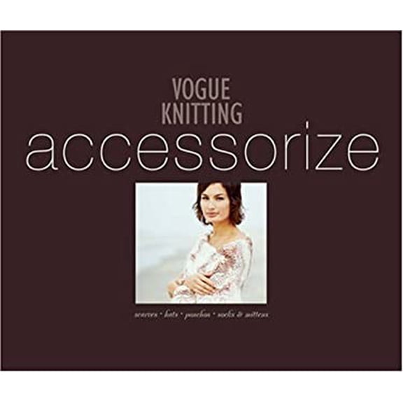 Pre-Owned Vogue Knitting Accessorize: Scarves*Hats*Ponchos*Socks &amp; Mittens, 9781933027050, 1933027053, Paperback,