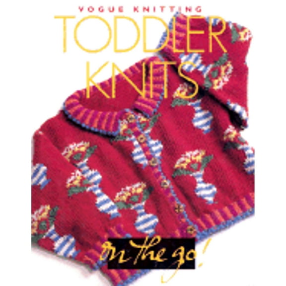 Vogue(r) Knitting on the Go! Toddler Knits (Hardcover) by Trisha Malcolm
