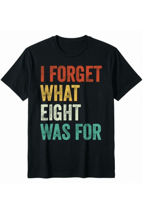 I Forget What Eight Was For T-Shirt Funny 8th Birthday Gift for Kids Boys Girls Retro Vintage Humor Tee Cute Growing Up Celebration Apparel