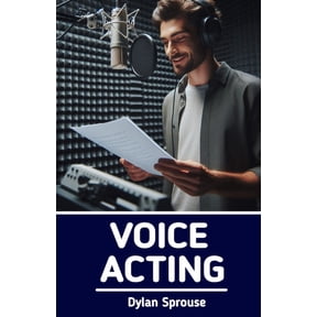 Voice Acting: How to Become a Voice Over Actor, (Paperback)