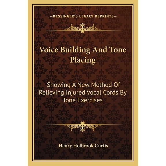 Voice Building And Tone Placing : Showing A New Method Of Relieving Injured Vocal Cords By Tone Exercises (Paperback)