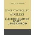 thumbnail image 1 of Voice Controlled Wireless Electronic Notice Board Using Android, (Paperback), 1 of 1