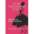 thumbnail image 1 of Voice: In My Girlfriend Voice: "What You Say You Are Not Saying" (Paperback), 1 of 1