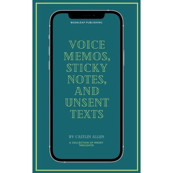 Voice Memos, Sticky Notes, and Unsent Texts, (Paperback)