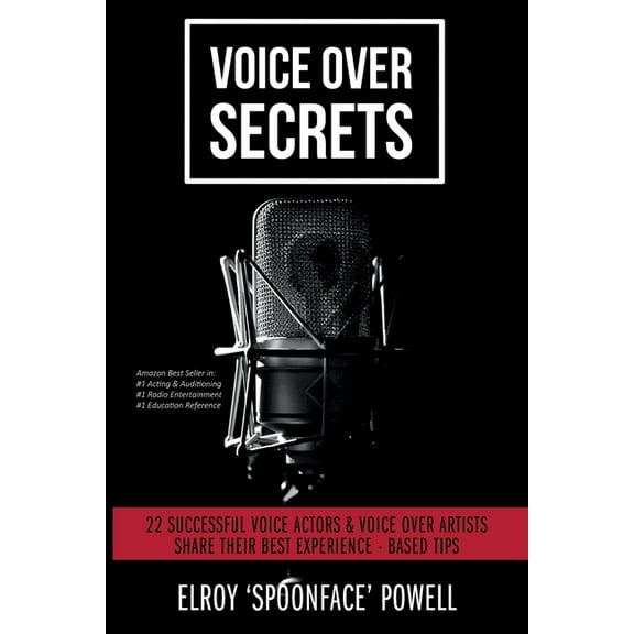 Voice Over Secrets: 22 Successful Voice Actors & Voice Over Artists Share Their Best Experience-based Tips, (Paperback)