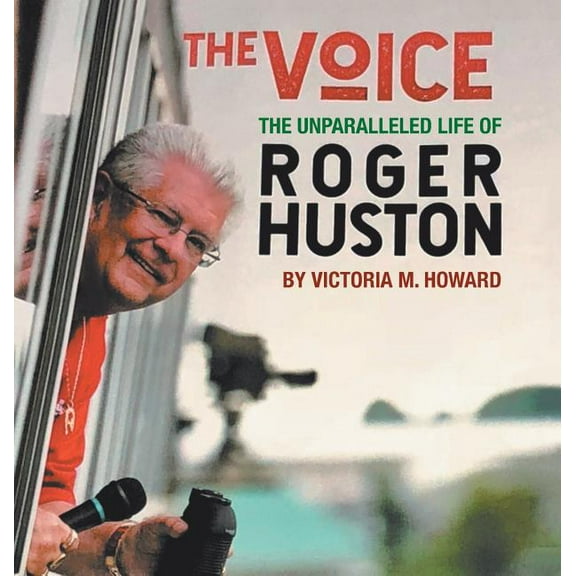 Voice : The Unparalleled Life of Roger Huston