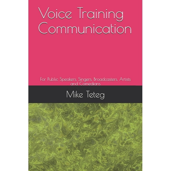 Voice Training Communication: For Public Speakers, Singers, Broadcasters, Artists and Comedians