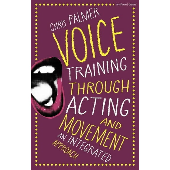Voice Training Through Acting and Movement: An Integrated Approach, (Hardcover)