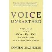 Voice Unearthed: Hope, Help and a Wake-Up Call for the Parents of Children Who Stutter (Paperback)