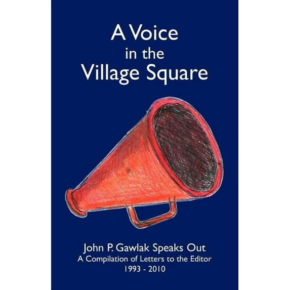 Voice in the Village Square : John P. Gawlak Speaks Out