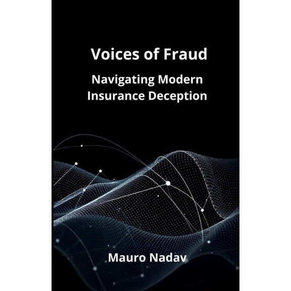 Voice of Frauds: Navigating Modern Insurance Deception, (Paperback)