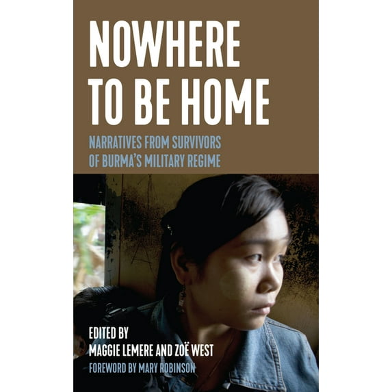 Voice of Witness Nowhere to Be Home: Narratives from Survivors of Burma's Military Regime, (Hardcover)