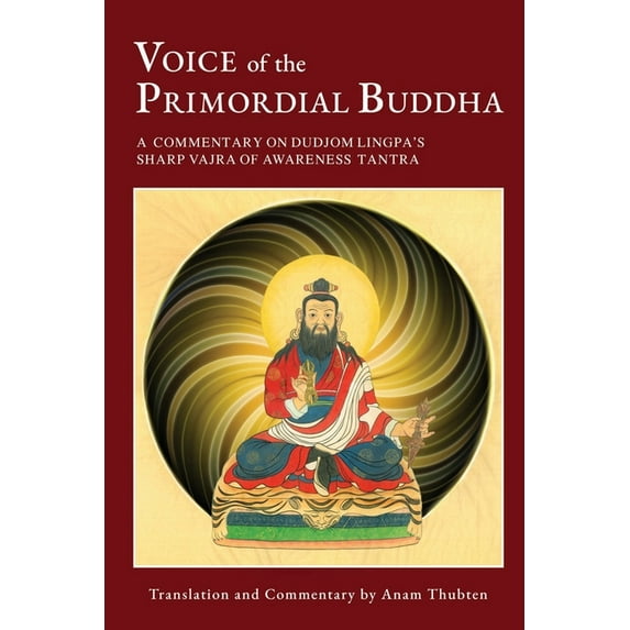 Voice of the Primordial Buddha: A Commentary on Dudjom Lingpa's Sharp Vajra of Awareness Tantra, (Paperback)