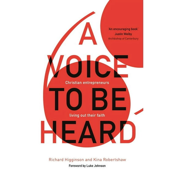 Voice to Be Heard : Christian Entrepreneurs Living Out Their Faith