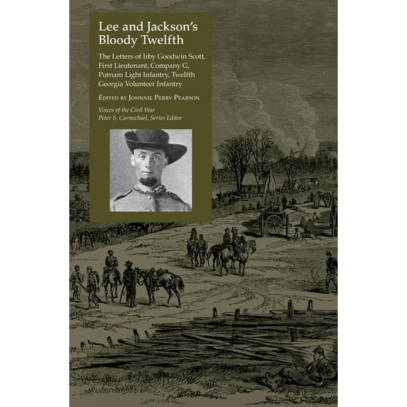 Voices of the Civil War Lee and Jackson's Bloody Twelfth: The Letters of Irby Goodwin Scott, First Lieutenant, Company G, Putnam Light Infa, (Paperback)