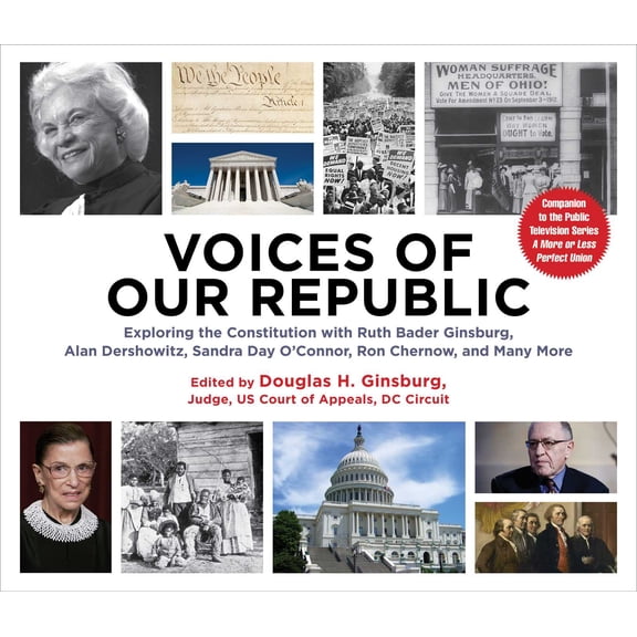 Voices of Our Republic : Exploring the Constitution with Ruth Bader Ginsburg, Alan Dershowitz, Sandra Day O'Connor, Ron Chernow, and Many More (Hardcover)