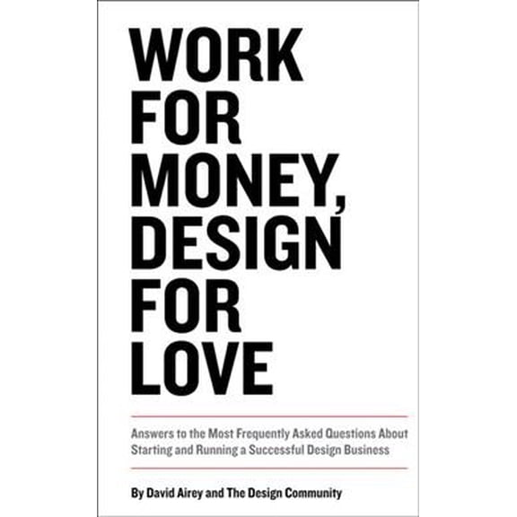 Pre-Owned Work for Money, Design for Love: Answers to the Most Frequently Asked Questions about Starting and Running a Successful Design Business (Paperback) 0321844270 9780321844279