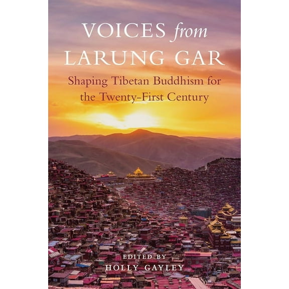 Voices from Larung Gar : Shaping Tibetan Buddhism for the Twenty-First Century (Paperback)