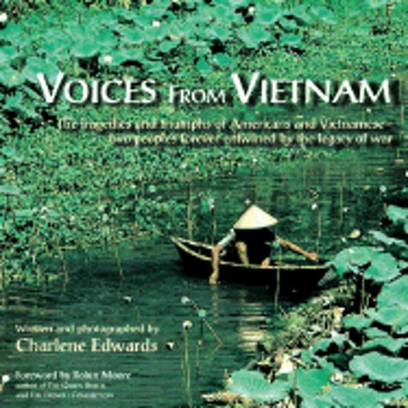 Voices from Vietnam: The Tragedies and Triumphs of Americans and Vietnamesetwo Peoples Forever (Hardcover) by Charlene Edwards, Robin Moore