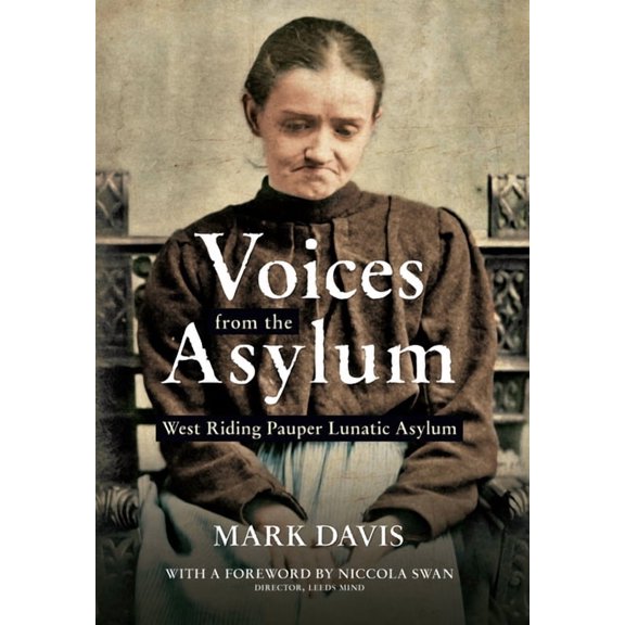 Voices from the Asylum : West Riding Pauper Lunatic Asylum (Paperback)