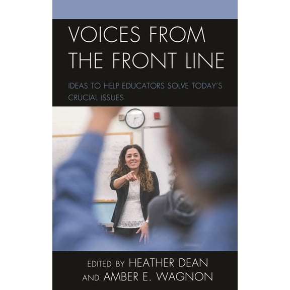 Voices from the Front Line: Ideas to Help Educators Solve Today's Crucial Issues, (Hardcover)